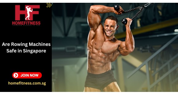 Are Rowing Machines Safe in Singapore