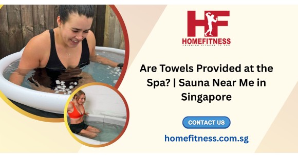 Are Towels Provided at the Spa? | Sauna Near Me in Singapore