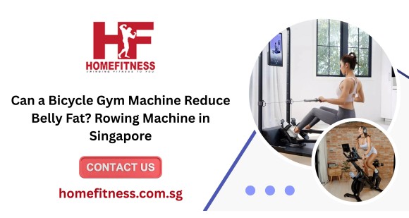 Can a Bicycle Gym Machine Reduce Belly Fat? Rowing Machine in Singapore