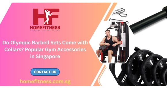 Do Olympic Barbell Sets Come with Collars? Popular Gym Accessories in Singapore