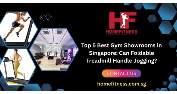 Top 5 Best Gym Showrooms in Singapore: Can foldable treadmill handle jogging?